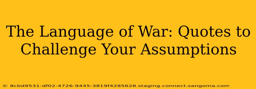 The Language of War: Quotes to Challenge Your Assumptions