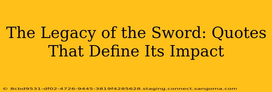 The Legacy of the Sword: Quotes That Define Its Impact
