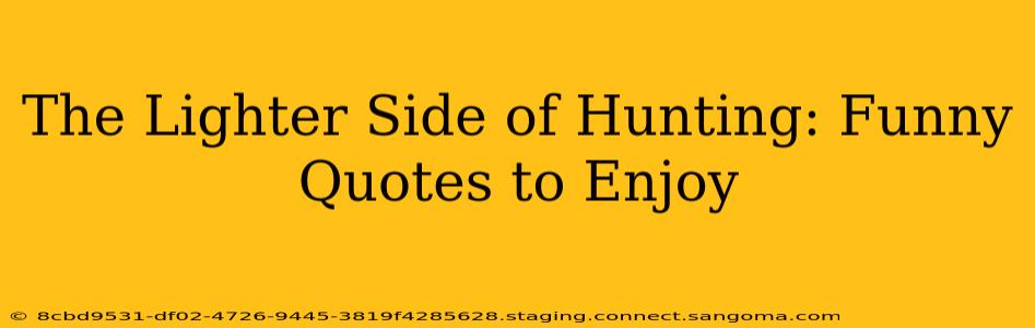 The Lighter Side of Hunting: Funny Quotes to Enjoy