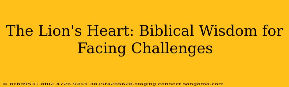 The Lion's Heart: Biblical Wisdom for Facing Challenges