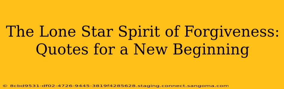The Lone Star Spirit of Forgiveness: Quotes for a New Beginning