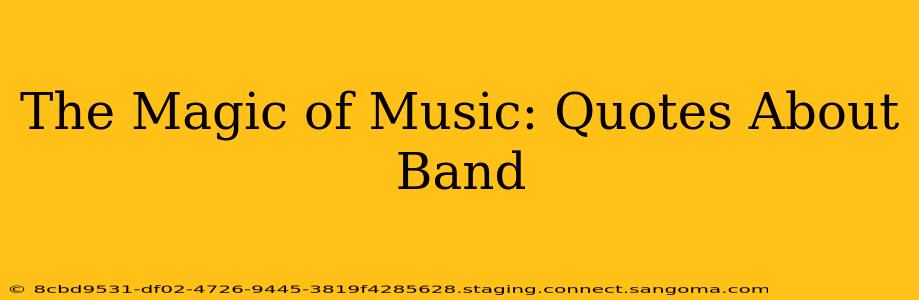 The Magic of Music: Quotes About Band