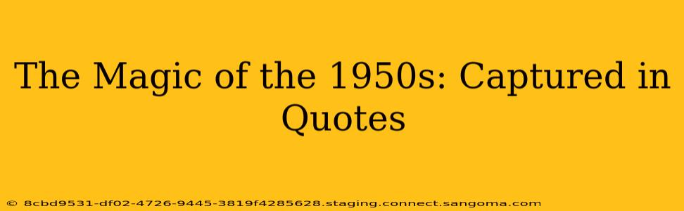The Magic of the 1950s: Captured in Quotes