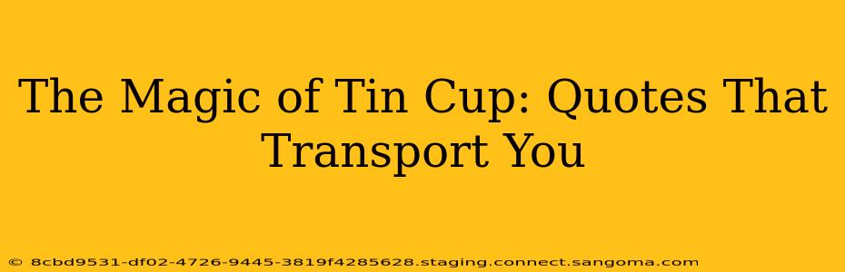 The Magic of Tin Cup: Quotes That Transport You