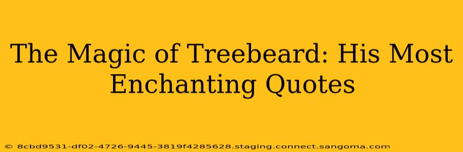 The Magic of Treebeard: His Most Enchanting Quotes