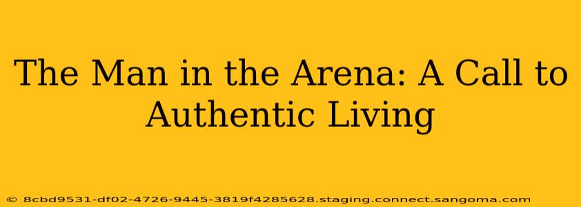 The Man in the Arena: A Call to Authentic Living