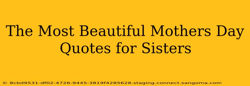 The Most Beautiful Mothers Day Quotes for Sisters