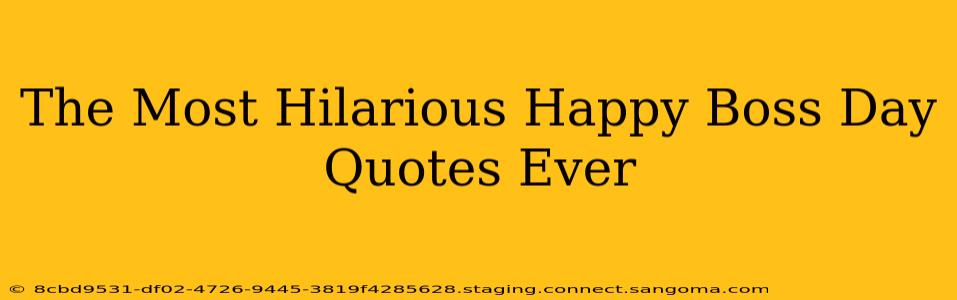 The Most Hilarious Happy Boss Day Quotes Ever