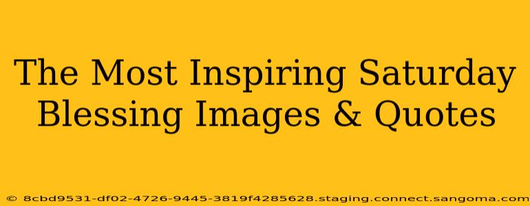 The Most Inspiring Saturday Blessing Images & Quotes