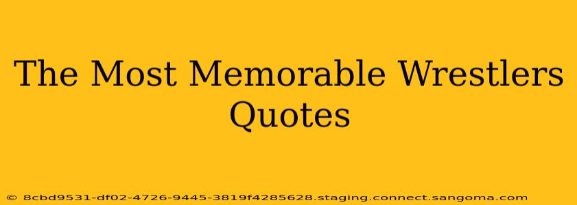 The Most Memorable Wrestlers Quotes