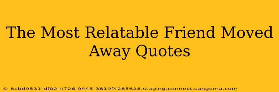 The Most Relatable Friend Moved Away Quotes