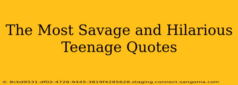 The Most Savage and Hilarious Teenage Quotes