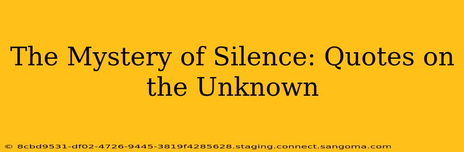 The Mystery of Silence: Quotes on the Unknown