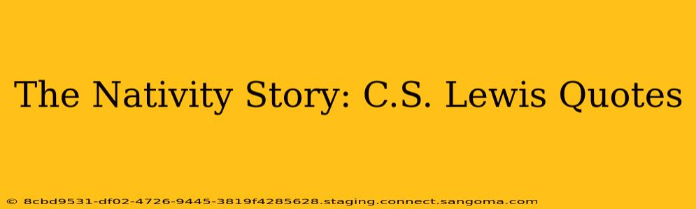 The Nativity Story: C.S. Lewis Quotes