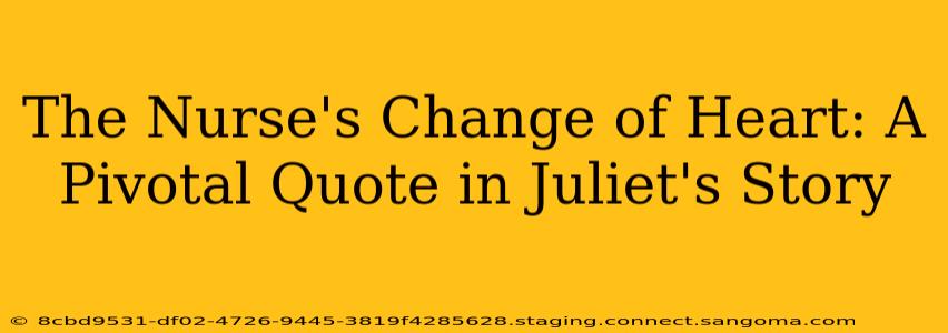 The Nurse's Change of Heart: A Pivotal Quote in Juliet's Story