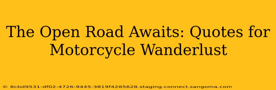 The Open Road Awaits: Quotes for Motorcycle Wanderlust