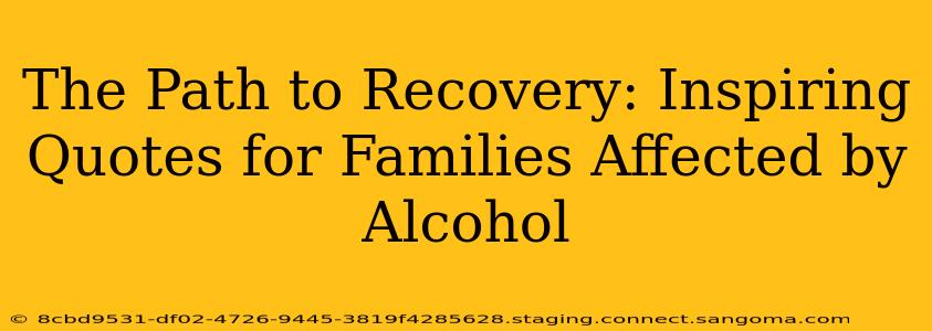 The Path to Recovery: Inspiring Quotes for Families Affected by Alcohol