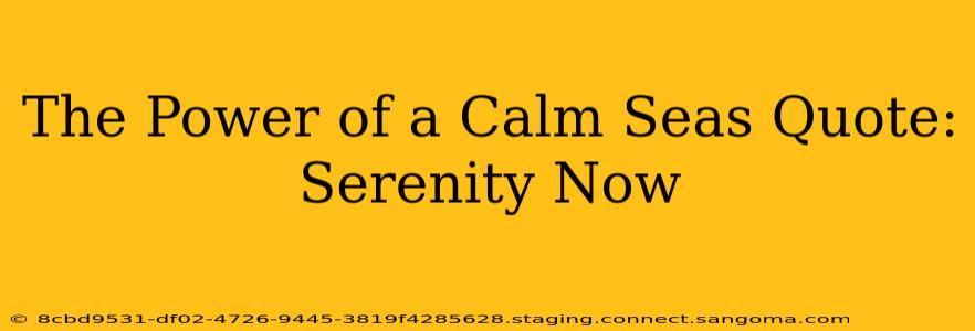 The Power of a Calm Seas Quote: Serenity Now