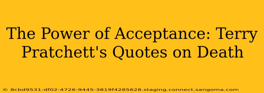 The Power of Acceptance: Terry Pratchett's Quotes on Death