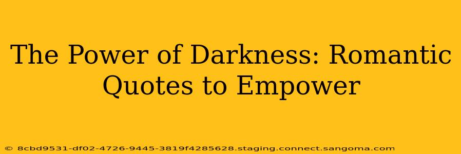 The Power of Darkness: Romantic Quotes to Empower