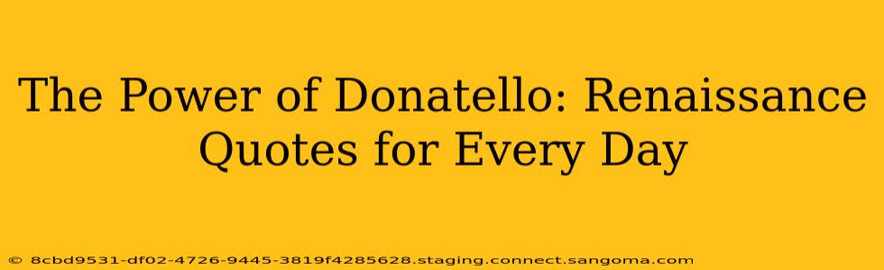 The Power of Donatello: Renaissance Quotes for Every Day