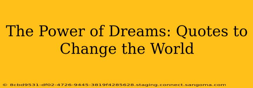 The Power of Dreams: Quotes to Change the World