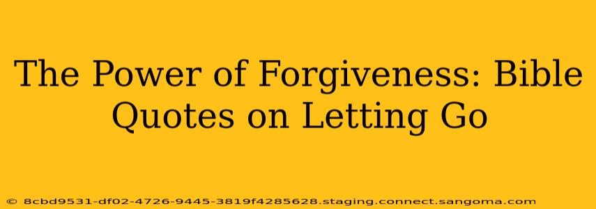 The Power of Forgiveness: Bible Quotes on Letting Go