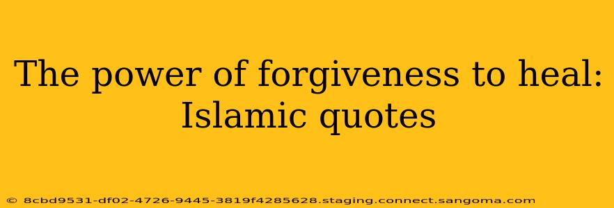 The power of forgiveness to heal: Islamic quotes