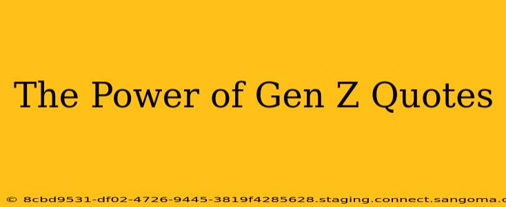 The Power of Gen Z Quotes