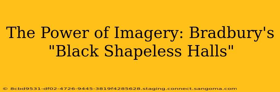 The Power of Imagery: Bradbury's "Black Shapeless Halls"