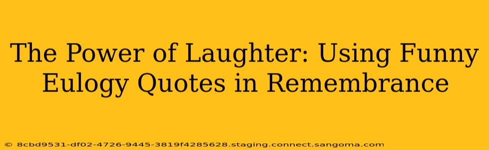 The Power of Laughter: Using Funny Eulogy Quotes in Remembrance