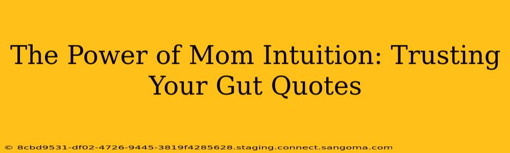 The Power of Mom Intuition: Trusting Your Gut Quotes