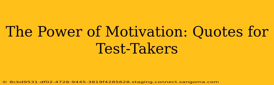 The Power of Motivation: Quotes for Test-Takers