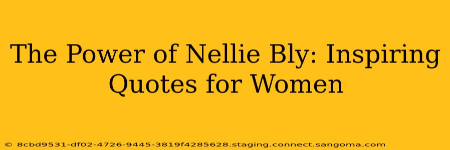 The Power of Nellie Bly: Inspiring Quotes for Women