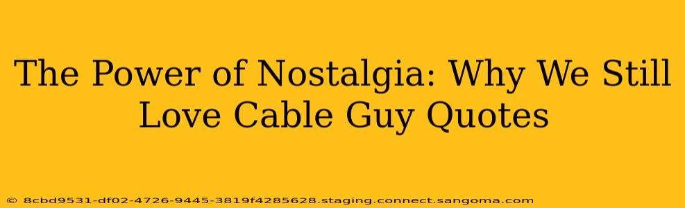 The Power of Nostalgia: Why We Still Love Cable Guy Quotes