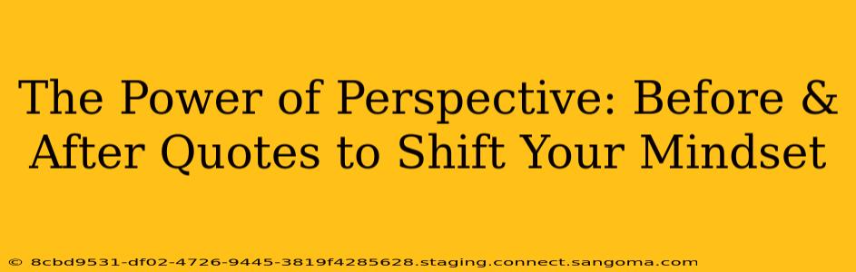 The Power of Perspective: Before & After Quotes to Shift Your Mindset