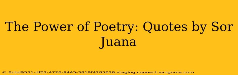 The Power of Poetry: Quotes by Sor Juana