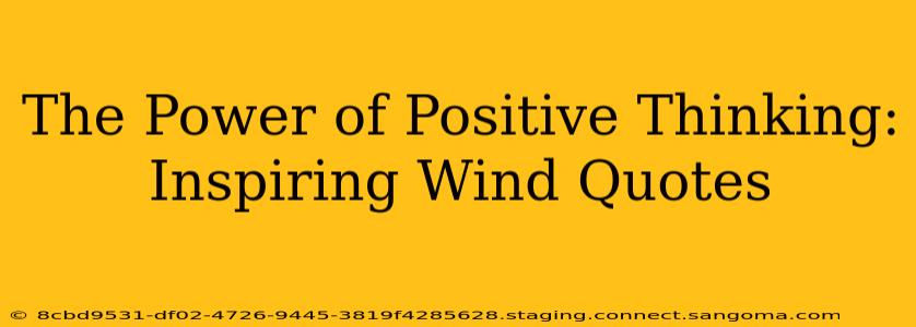 The Power of Positive Thinking: Inspiring Wind Quotes