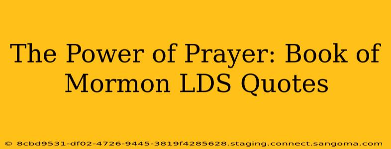 The Power of Prayer: Book of Mormon LDS Quotes