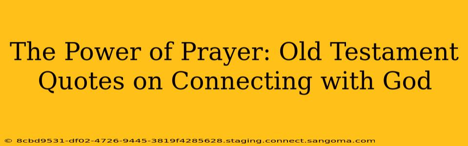 The Power of Prayer: Old Testament Quotes on Connecting with God