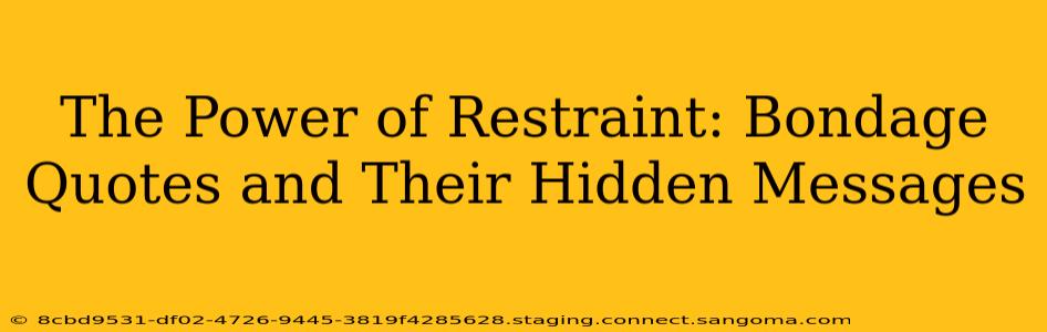 The Power of Restraint: Bondage Quotes and Their Hidden Messages