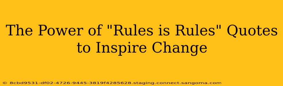 The Power of "Rules is Rules" Quotes to Inspire Change