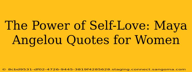 The Power of Self-Love: Maya Angelou Quotes for Women