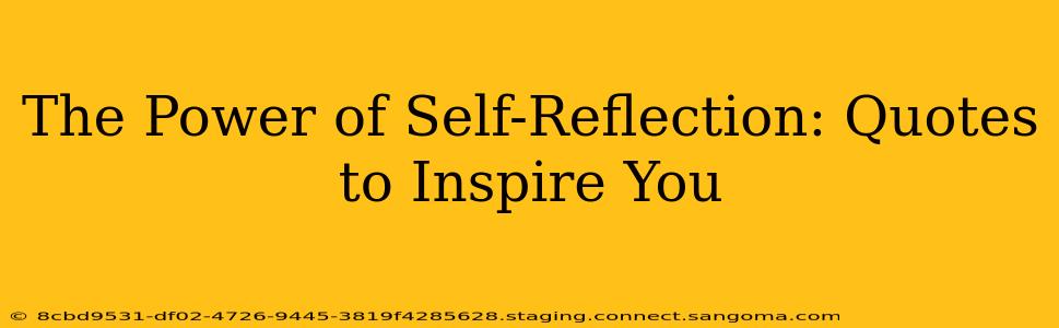 The Power of Self-Reflection: Quotes to Inspire You