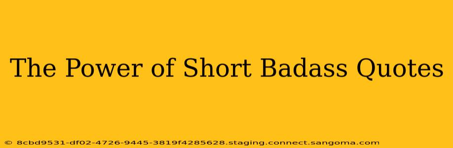 The Power of Short Badass Quotes