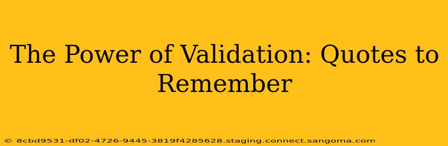 The Power of Validation: Quotes to Remember