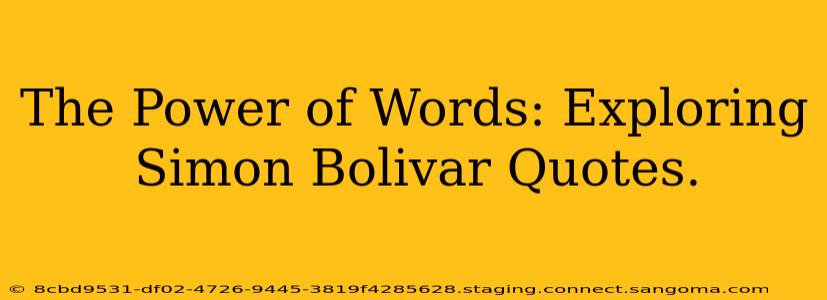 The Power of Words: Exploring Simon Bolivar Quotes.