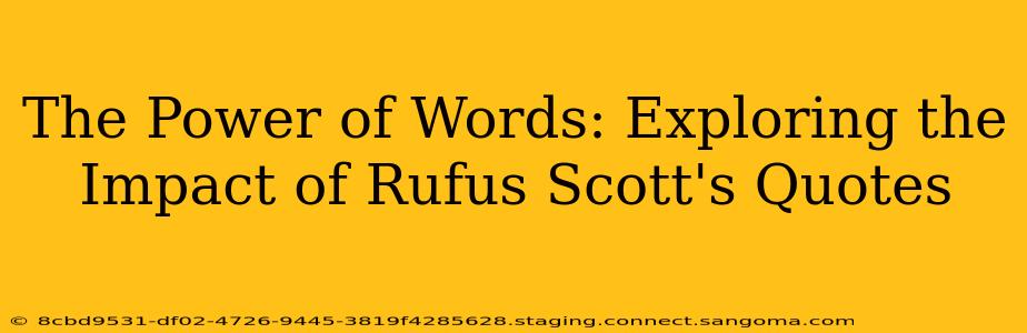 The Power of Words: Exploring the Impact of Rufus Scott's Quotes