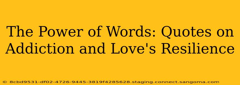 The Power of Words: Quotes on Addiction and Love's Resilience