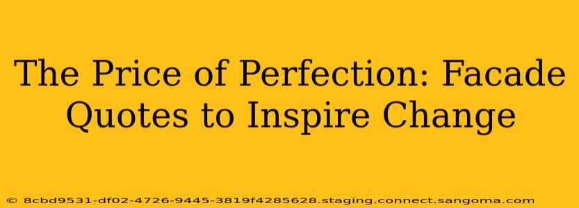 The Price of Perfection: Facade Quotes to Inspire Change